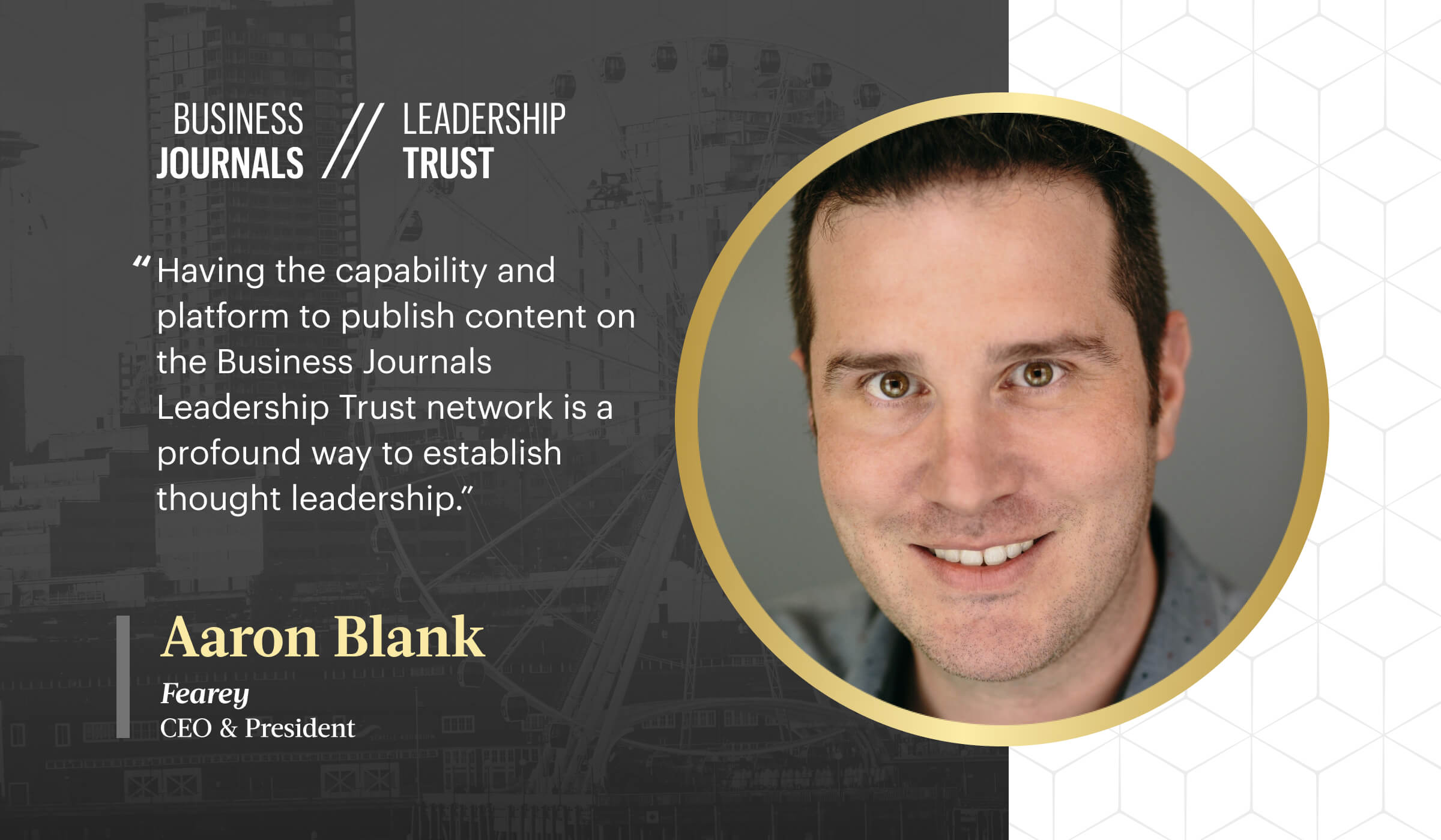 For Aaron Blank, Business Journals Leadership Trust Provides a Vehicle for Thought Leadership and Valuable Connections